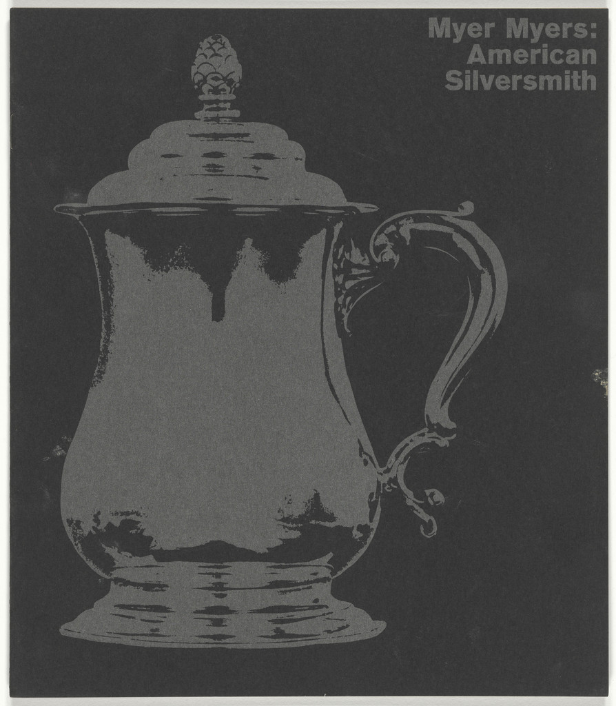 Catalog for the exhibition "Myer Myers: American Silversmith" at the Jewish Museum